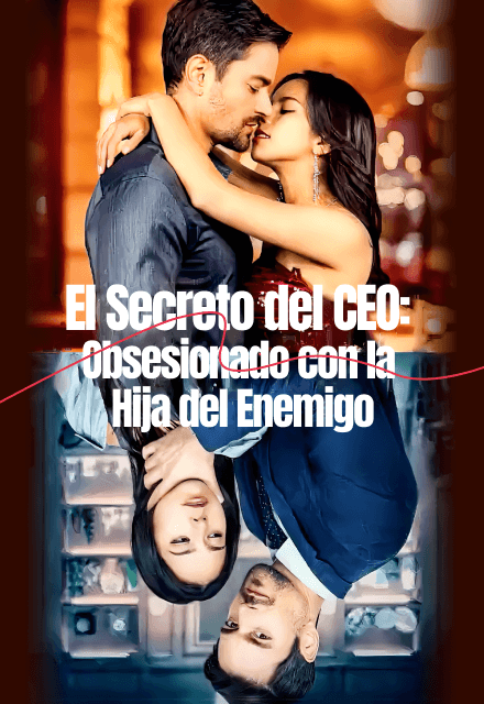 El Secreto del CEO: Obsesionado con la Hija del Enemigo